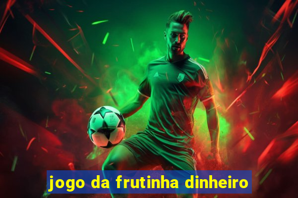 jogo da frutinha dinheiro